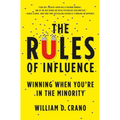 The Rules of Influence: Winning When You're in the Minority
