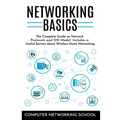 Networking Basics: The Complete Guide on Internet Protocols and OSI Model. Includes a Useful Section about Wireless Home Networking.