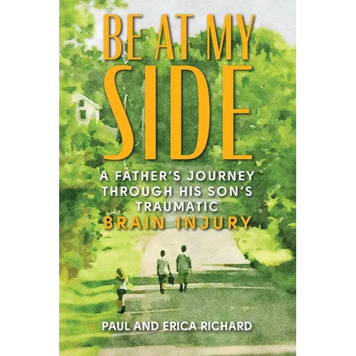 Be at My Side: A Father's Journey Through His Son's Traumatic Brain Injury