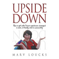 Upside Down: How a Girl with Down Syndrome Changed a Man, a Family, and a Community