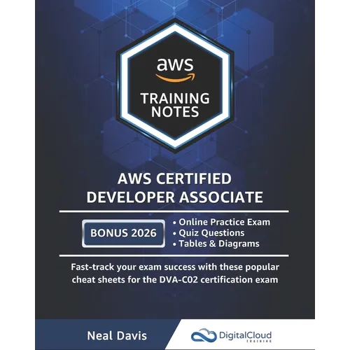 AWS Certified Developer Associate Training Notes: Fast-track your exam success with the ultimate cheat sheet