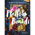 Platters and Boards: Beautiful, Casual Spreads for Every Occasion