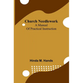 Church Needlework: A manual of practical instruction