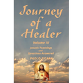 Journey of a Healer Volume III: Jesus' Teachings & Questions Answered