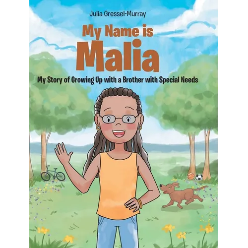 My Name Is Malia My Story of Growing Up with a Brother With Special Needs