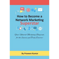 How to Become Network Marketing Superstar: Your Network Marketing Blueprint, for the Success you Truly Deserve!