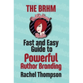 The Bad RedHead Media Fast and Easy Guide to Powerful Author Branding