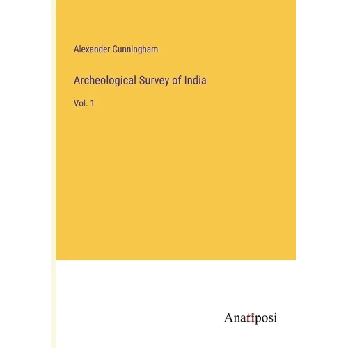 Archeological Survey of India: Vol. 1