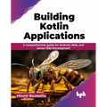 Building Kotlin Applications: A Comprehensive Guide for Android, Web, and Server-Side Development