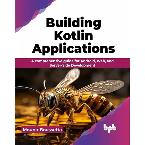 Building Kotlin Applications: A Comprehensive Guide for Android, Web, and Server-Side Development