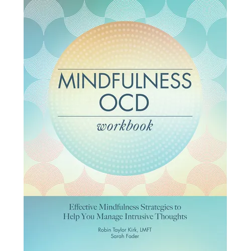 Mindfulness Ocd Workbook: Effective Mindfulness Strategies to Help You Manage Intrusive Thoughts