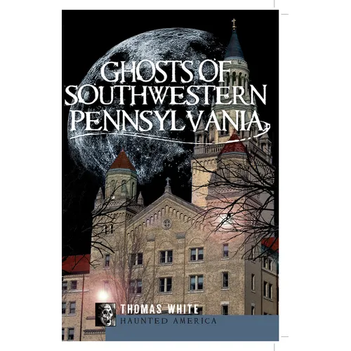 Ghosts of Southwestern Pennsylvania