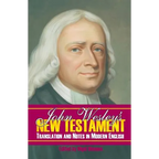John Wesley's New Testament Translation and Notes in Modern English