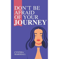 Don't Be Afraid of Your Journey