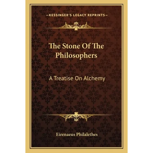 The Stone Of The Philosophers: A Treatise On Alchemy