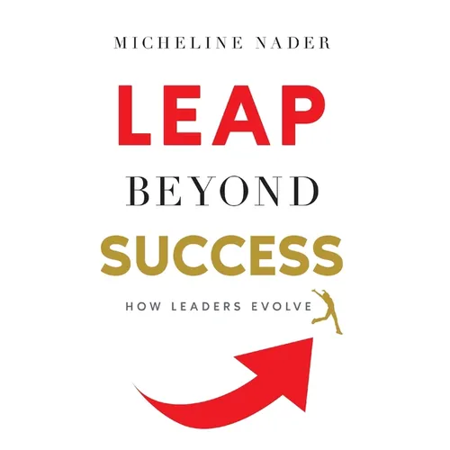 LEAP Beyond Success: How Leaders Evolve