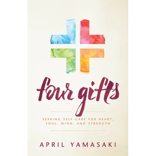 Four Gifts: Seeking Self-Care for Heart, Soul, Mind, and Strength
