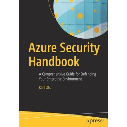 Azure Security Handbook: A Comprehensive Guide for Defending Your Enterprise Environment