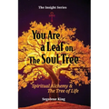 You Are A Leaf On The Soul Tree: Spiritual Alchemy & The Tree of Life