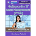 Guidance for IT Asset Management (ITAM): Step by step implementation guide with workflows, metrics, best practices and checklists
