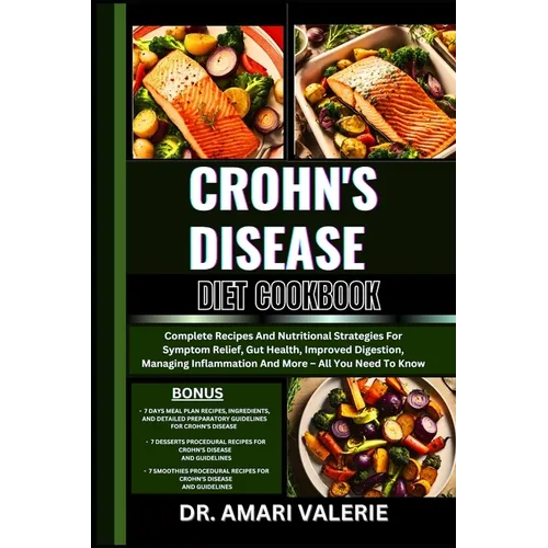 Crohn's Disease Diet Cookbook: Complete Recipes And Nutritional Strategies For Symptom Relief, Gut Health, Improved Digestion, Managing Inflammation