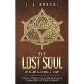 The Lost Soul of Scholastic Study: The Practical Core and Guidance to Mastery of Every Subject