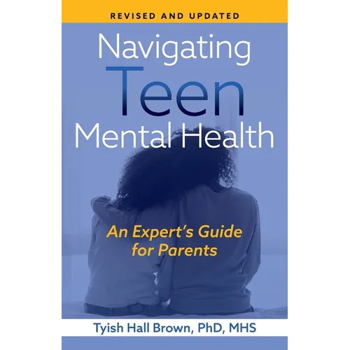 Navigating Teen Mental Health: An Expert's Guide for Parents-Revised and Updated