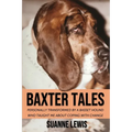 Baxter Tales: Personally Transformed By A Basset Hound Who Taught Me About Coping With Change