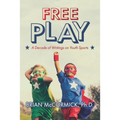 Free Play: A Decade of Writings on Youth Sports