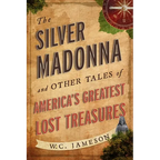 The Silver Madonna and Other Tales of America's Greatest Lost Treasures