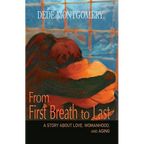 From First Breath to Last: A Story About Love, Womanhood and Aging