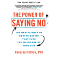 The Power of Saying No: The New Science of How to Say No That Puts You in Charge of Your Life