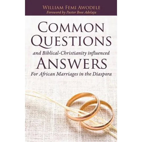 Common Questions And Biblical-Christianity influenced Answers For African Marriages in the Diaspora