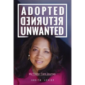 Adopted, Returned, Unwanted: My Foster Care Journey