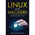 Linux for Hackers: A Comprehensive Beginners Guide to the World of Hacking Using Linux