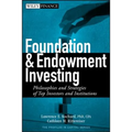 Foundation and Endowment Investing: Philosophies and Strategies of Top Investors and Institutions