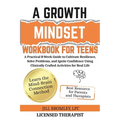 A Growth Mindset Workbook for Teens: A Practical 8-Week Guide to Cultivate Resilience, Solve Problems, and Ignite Confidence Using Clinically Crafted