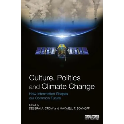 Culture, Politics and Climate Change: How Information Shapes Our Common Future