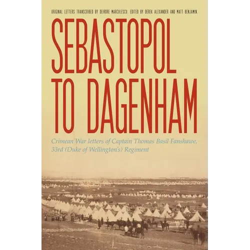 Sebastopol to Dagenham: Crimean War letters of Captain Thomas Basil Fanshawe, 33rd (Duke of Wellington's) Regiment