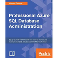 Professional Azure SQL Database Administration: Equip yourself with the skills you need to manage and maintain your SQL databases on the Microsoft clo