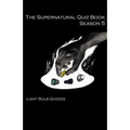 The Supernatural Quiz Book Season 5: 500 Questions and Answers on Supernatural Season