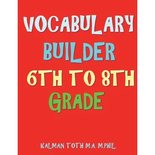 Vocabulary Builder 6th To 8th Grade: 132 Interesting & Educational Word Find Puzzles