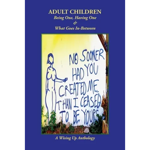 Adult Children: Being One, Having One & What Goes In-Between