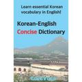 Korean-English Concise Dictionary: Learn Essential Korean Vocabulary in English!