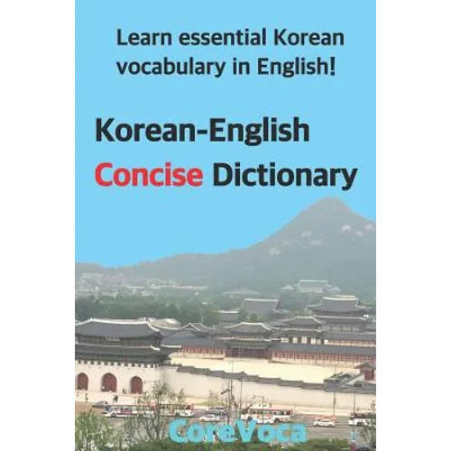 Korean-English Concise Dictionary: Learn Essential Korean Vocabulary in English!