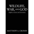 Wildlife, War, and God: Insights on Science and Government
