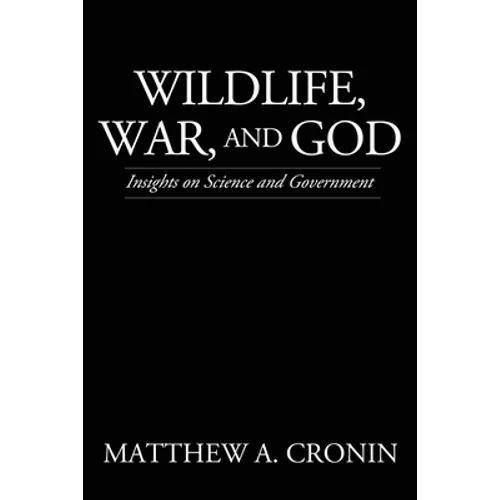 Wildlife, War, and God: Insights on Science and Government