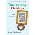 An Aunt Edwina Christmas: A family history novel