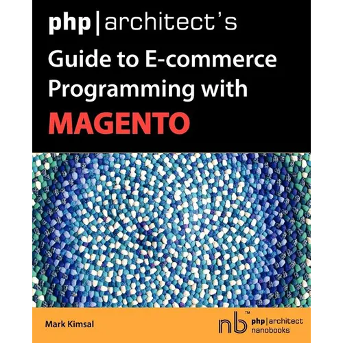 PHP/Architect's Guide to E-Commerce Programming with Magento