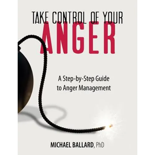 Take Control of Your Anger: A Step-by-Step Guide to Anger Management